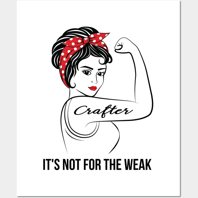 Crafter Not For Weak Wall Art by LotusTee